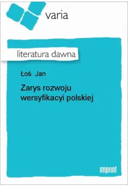 Zarys rozwoju wersyfikacyi...