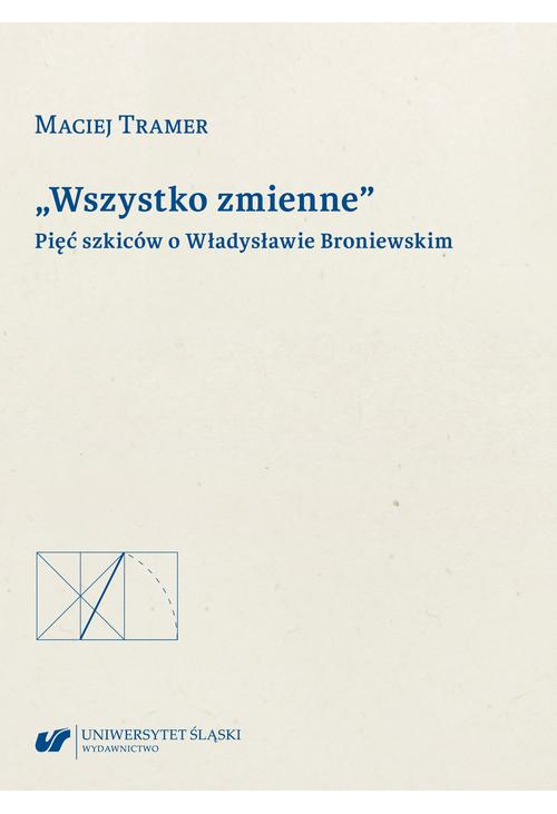 „Wszystko zmienne”. Pięć szkiców o Władysławie Broniewskim