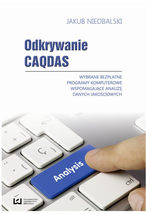 Odkrywanie CAQDAS. Wybrane bezpłatne programy komputerowe wspomagające analizę danych jakościowych