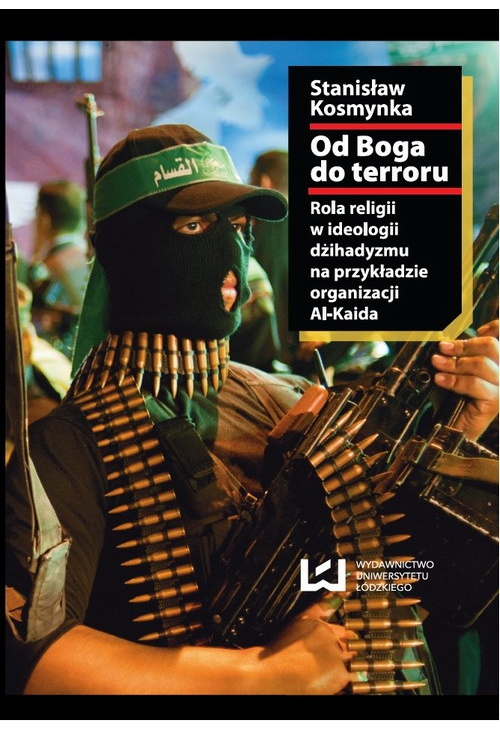 Od Boga do terroru. Rola religii w ideologii dżihadyzmu na przykładzie organizacji Al-Kaida