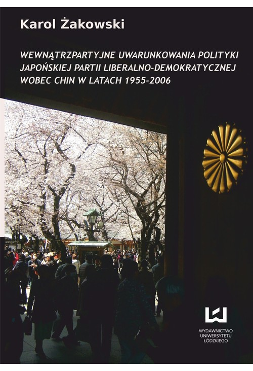 Wewnątrzpartyjne uwarunkowania polityki japońskiej Partii Liberalno-Demokratycznej wobec Chin w latach 1955-2006