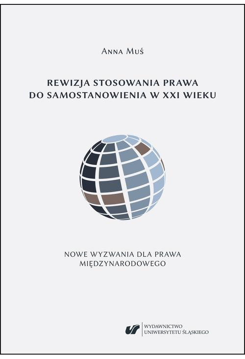 Rewizja stosowania prawa do samostanowienia w XXI wieku. Nowe wyzwania dla prawa międzynarodowego