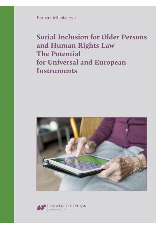 Social Inclusion for Older Persons and Human Rights Law. The Potential for Universal and European Instruments