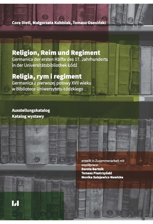 Religion, Reim und Regiment. Germanica der ersten Hälfte des 17. Jahrhunderts in der Lodzer Universitätsbibliothek / Religia...