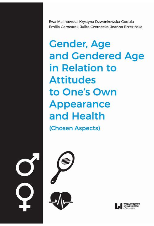 Gender, Age, and Gendered Age in Relation to Attitudes to One's Own Appearance and Health (Chosen Aspects)