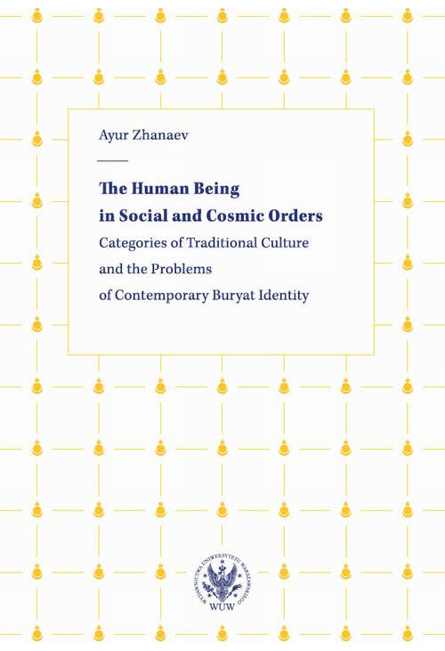 The Human Being in Social and Cosmic Orders. Categories of Traditional Culture and the Problems of Contemporary Buryat Identity