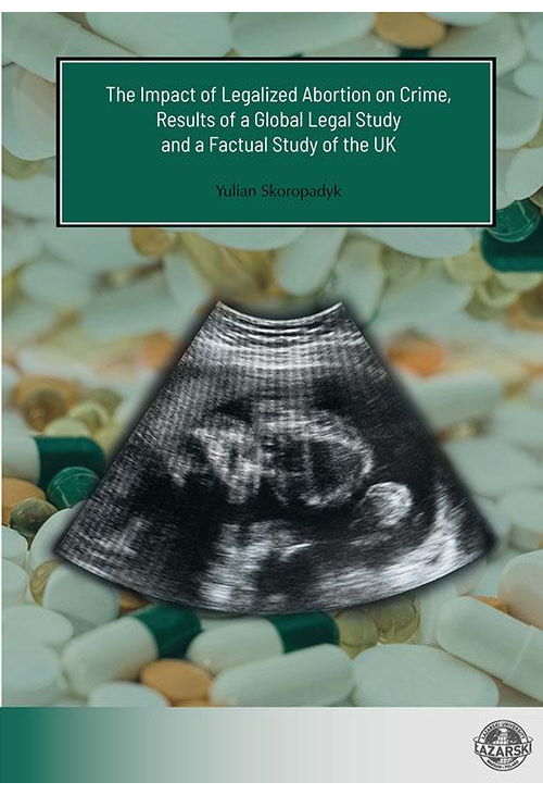 The Impact of Legalized Abortion on Crime, Results of a Global Legal Study and a Factual Study of the UK
