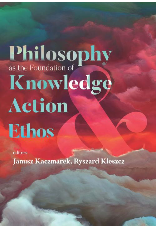 Philosophy as the Foundation of Knowledge, Action and Ethos