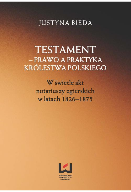 Testament - prawo a praktyka Królestwa Polskiego