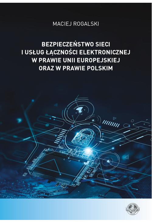 Bezpieczeństwo sieci i usług łączności elektronicznej w prawie Unii Europejskiej oraz w prawie polskim