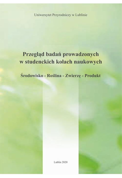 Przegląd badań prowadzonych w studenckich kołach naukowych Środowisko – Roślina – Zwierzę – Produkt