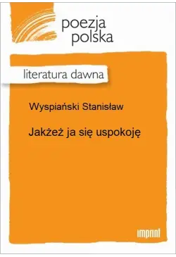 Jakżeż ja się uspokoję