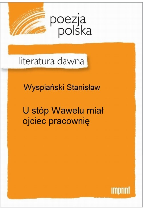 U stóp Wawelu miał ojciec pracownię