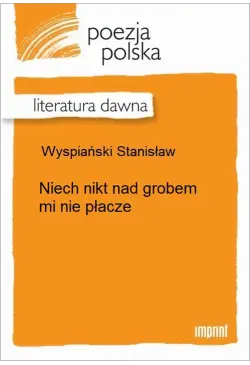 Niech nikt nad grobem mi...