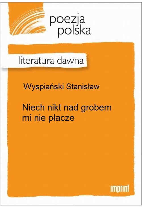 Niech nikt nad grobem mi nie płacze