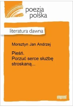 Pieśń. Porzuć serce służbę...