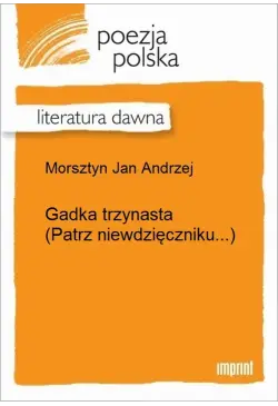 Gadka  trzynasta (Patrz...
