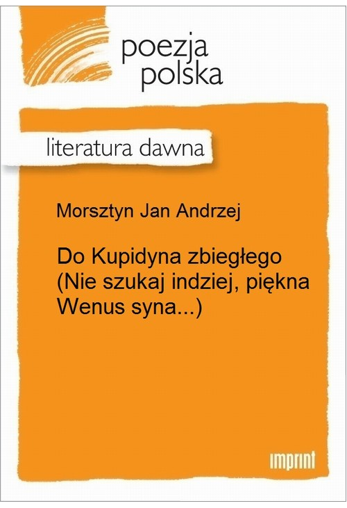 Do Kupidyna zbiegłego (Nie szukaj indziej, piękna Wenus syna...)