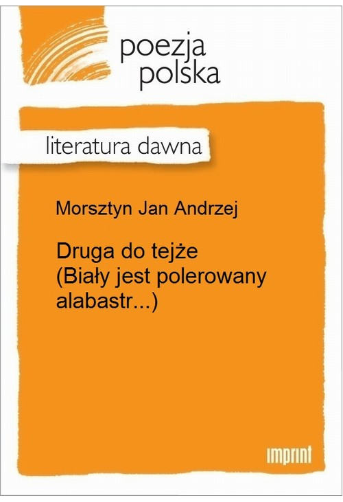 Druga do tejże (Biały jest polerowany alabastr...)