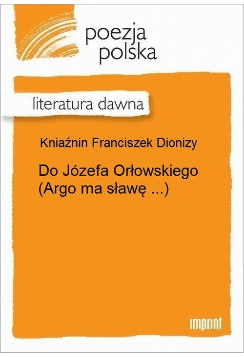 Do Józefa Orłowskiego (Argo ma sławę ...)