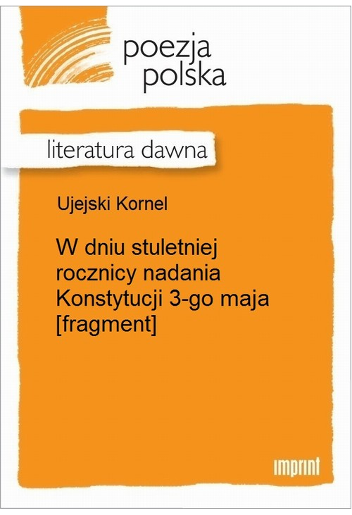 W dniu stuletniej rocznicy nadania Konstytucji 3-go maja [fragment]