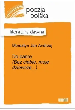 Do panny (Bez ciebie, moje...