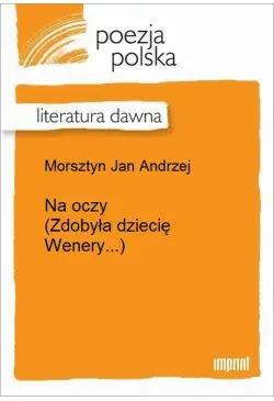 Na oczy (Zdobyła dziecię...