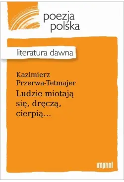 Ludzie miotają się, dręczą,...