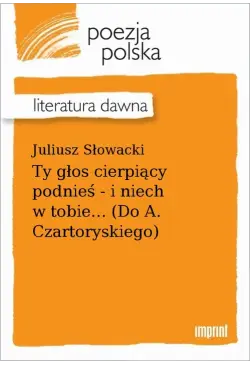 Ty głos cierpiący podnieś -...