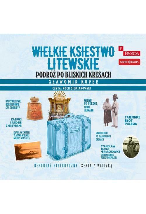 Wielkie Księstwo Litewskie. Podróż po bliskich Kresach