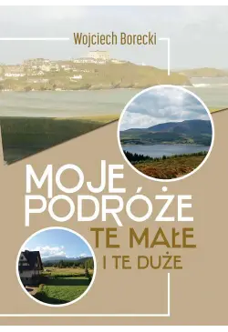 Moje podróże, te małe i te...