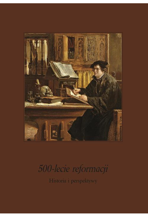 500-lecie Reformacji. Historia i perspektywy