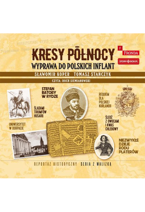 Kresy północy. Wyprawa do polskich Inflant