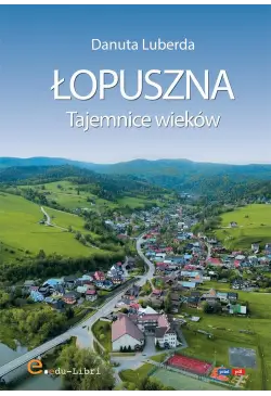 Łopuszna. Tajemnice wieków