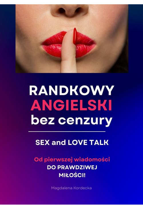 Randkowy angielski bez cenzury - Sex &amp, Love Talk. MiniKurs z nagraniami mp3