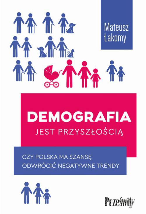 Demografia jest przyszłością. Czy Polska ma szansę odwrócić negatywne trendy?