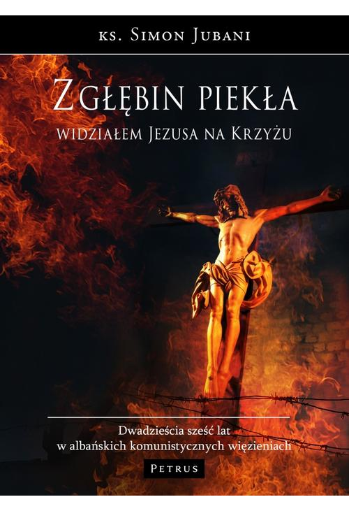 Z głębin piekła widziałem Jezusa na krzyżu.