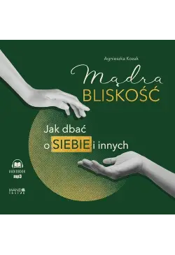 Mądra bliskość. Jak dbać o...