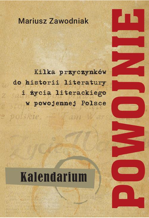 Powojnie. Kilka przyczynków do historii literatury i życia literackiego w powojennej Polsce. Kalendarium