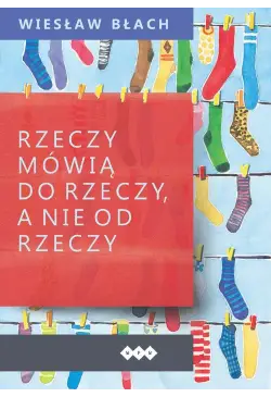 Rzeczy mówią do rzeczy, a...