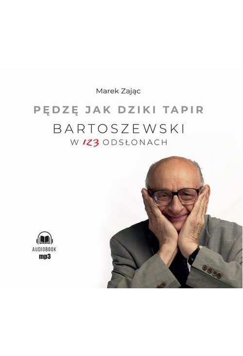 Pędzę jak dziki tapir Bartoszewski w 123 odsłonach