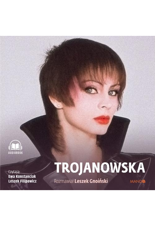 Trojanowska. Rozmawiał Leszek Gnoiński