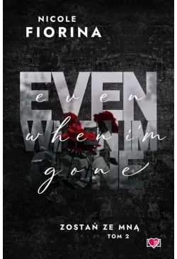 Even When I'm Gone. Zostań...