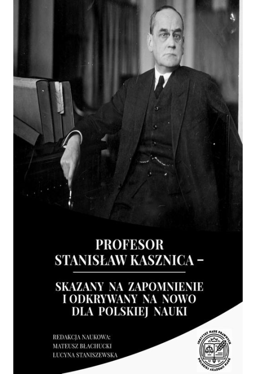 Profesor Stanisław Kasznica – skazany na zapomnienie i odkrywany na nowo dla polskiej nauki
