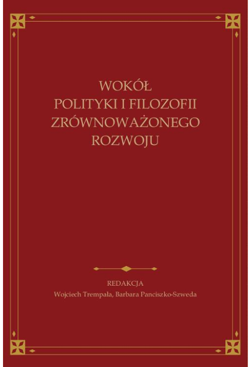 Wokół polityki i filozofii zrównoważonego rozwoju. Księga jubileuszowa ofiarowana Andrzejowi Papuzińskiemu z okazji 65-lecia...