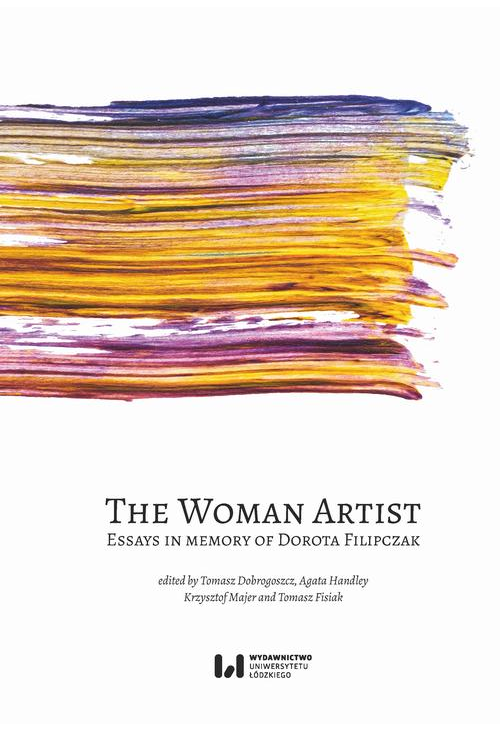 The Woman Artist: Essays in memory of Dorota Filipczak