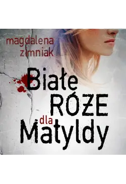 Białe róże dla Matyldy