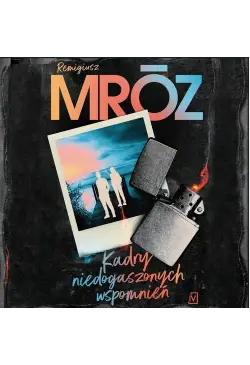 Kadry niedogaszonych wspomnień
