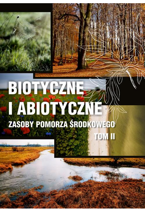 Biotyczne i abiotyczne zasoby Pomorza Środkowego t. II