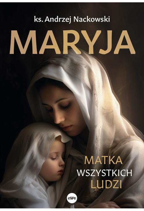 Maryja. Matka wszystkich ludzi